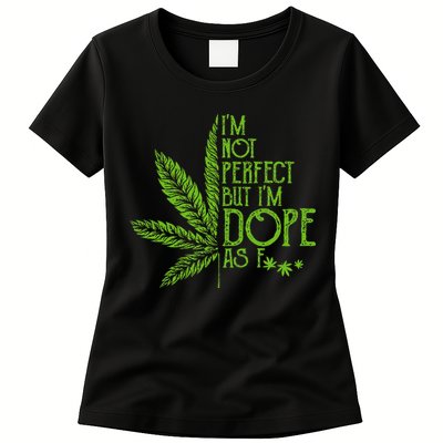 IM Not Perfect But IM Dope As Fuck Weed 420 Stoner Gift Womens T-Shirt