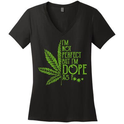 IM Not Perfect But IM Dope As Fuck Weed 420 Stoner Gift Women's V-Neck T-Shirt