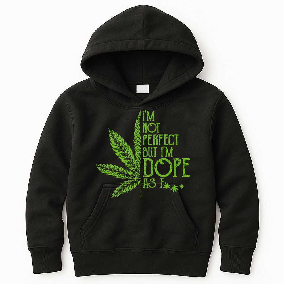 IM Not Perfect But IM Dope As Fuck Weed 420 Stoner Gift Kids Hoodie