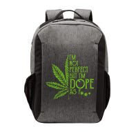 IM Not Perfect But IM Dope As Fuck Weed 420 Stoner Gift Vector Backpack