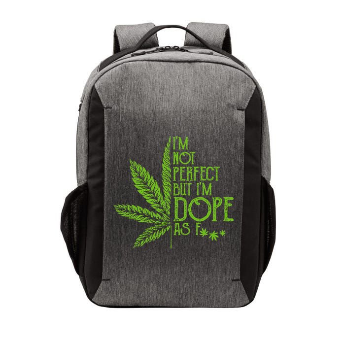 IM Not Perfect But IM Dope As Fuck Weed 420 Stoner Gift Vector Backpack