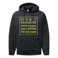 ItS Not Paradise When Locals CanT Afford To Live Here Performance Fleece Hoodie