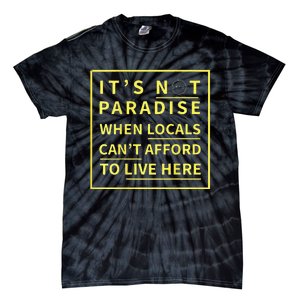 ItS Not Paradise When Locals CanT Afford To Live Here Tie-Dye T-Shirt