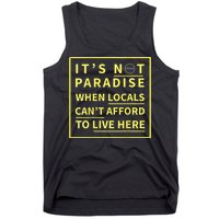 ItS Not Paradise When Locals CanT Afford To Live Here Tank Top