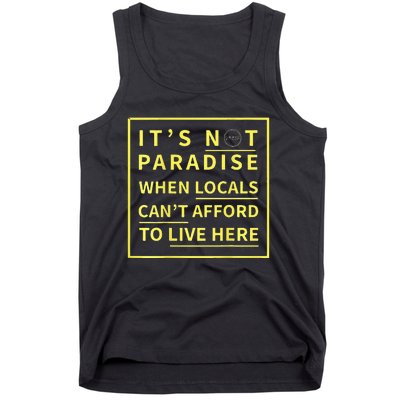 ItS Not Paradise When Locals CanT Afford To Live Here Tank Top