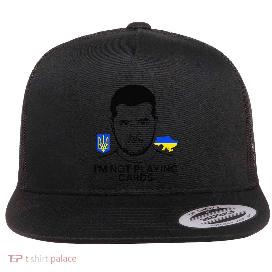 Im Not Playing Cards Zelensky Trump Support Ukraine Gift Flat Bill Trucker Hat