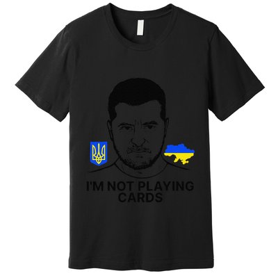 Im Not Playing Cards Zelensky Trump Support Ukraine Gift Premium T-Shirt