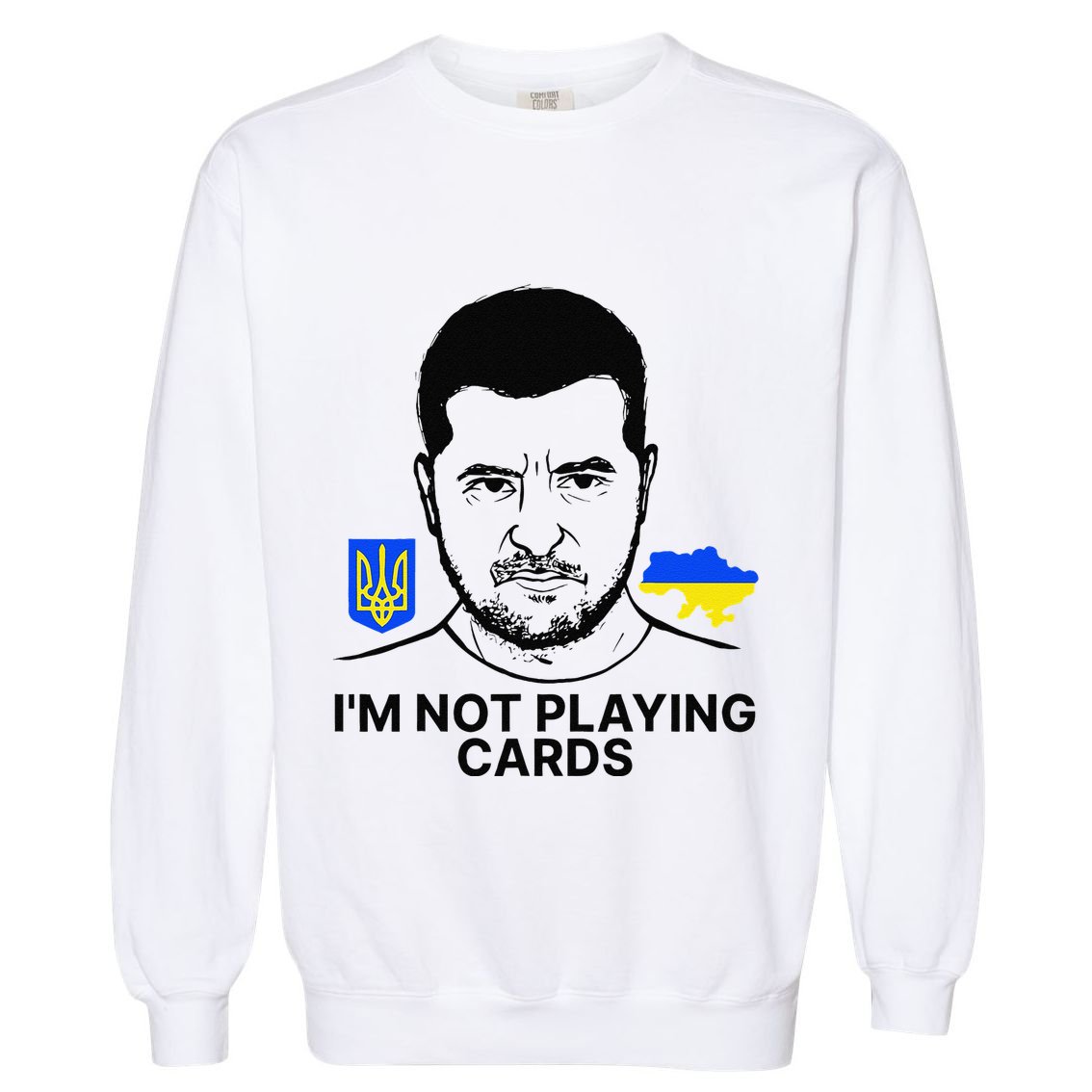 Im Not Playing Cards Zelensky Trump Support Ukraine Gift Garment-Dyed Sweatshirt