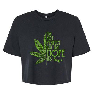 I'm Not Perfect But I'm Dope As Fuck Weed 420 Stoner Gift Bella+Canvas Jersey Crop Tee