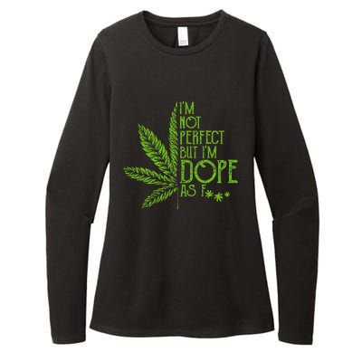 I'm Not Perfect But I'm Dope As Fuck Weed 420 Stoner Gift Womens CVC Long Sleeve Shirt