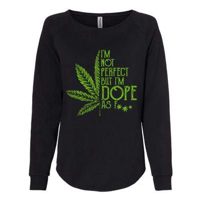 I'm Not Perfect But I'm Dope As Fuck Weed 420 Stoner Gift Womens California Wash Sweatshirt