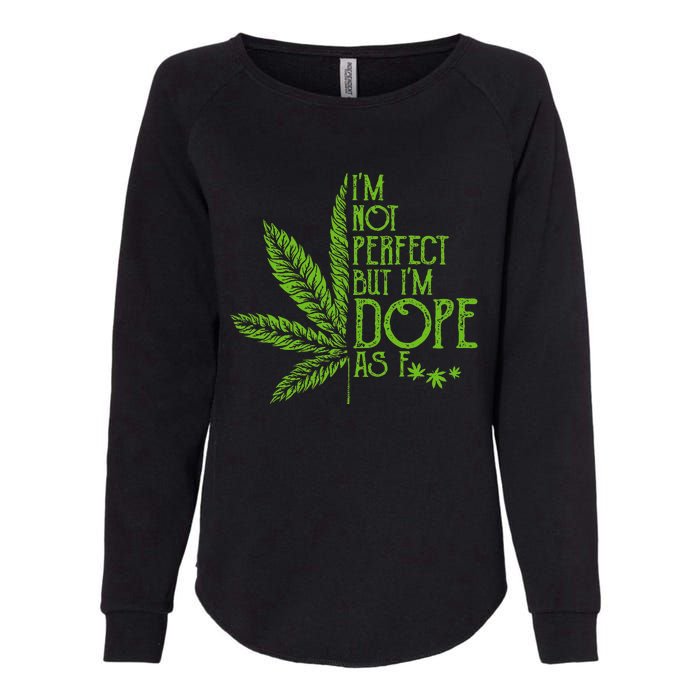 I'm Not Perfect But I'm Dope As Fuck Weed 420 Stoner Gift Womens California Wash Sweatshirt