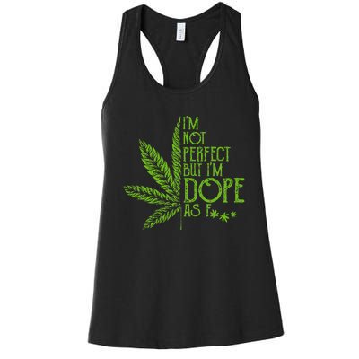 I'm Not Perfect But I'm Dope As Fuck Weed 420 Stoner Gift Women's Racerback Tank