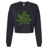 I'm Not Perfect But I'm Dope As Fuck Weed 420 Stoner Gift Cropped Pullover Crew