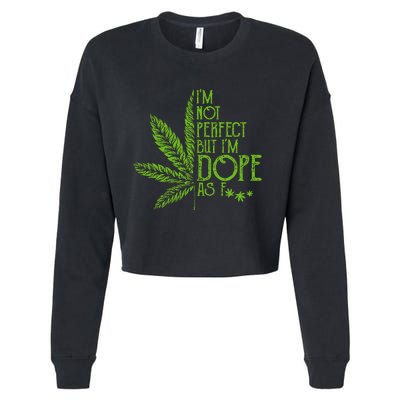 I'm Not Perfect But I'm Dope As Fuck Weed 420 Stoner Gift Cropped Pullover Crew