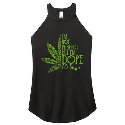 I'm Not Perfect But I'm Dope As Fuck Weed 420 Stoner Gift Women's Perfect Tri Rocker Tank