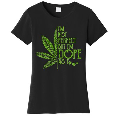 I'm Not Perfect But I'm Dope As Fuck Weed 420 Stoner Gift Women's T-Shirt