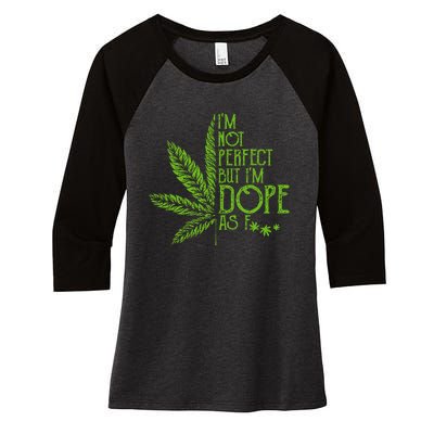 I'm Not Perfect But I'm Dope As Fuck Weed 420 Stoner Gift Women's Tri-Blend 3/4-Sleeve Raglan Shirt