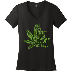 I'm Not Perfect But I'm Dope As Fuck Weed 420 Stoner Gift Women's V-Neck T-Shirt