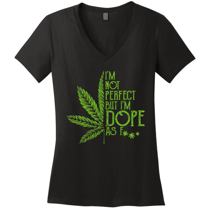 I'm Not Perfect But I'm Dope As Fuck Weed 420 Stoner Gift Women's V-Neck T-Shirt