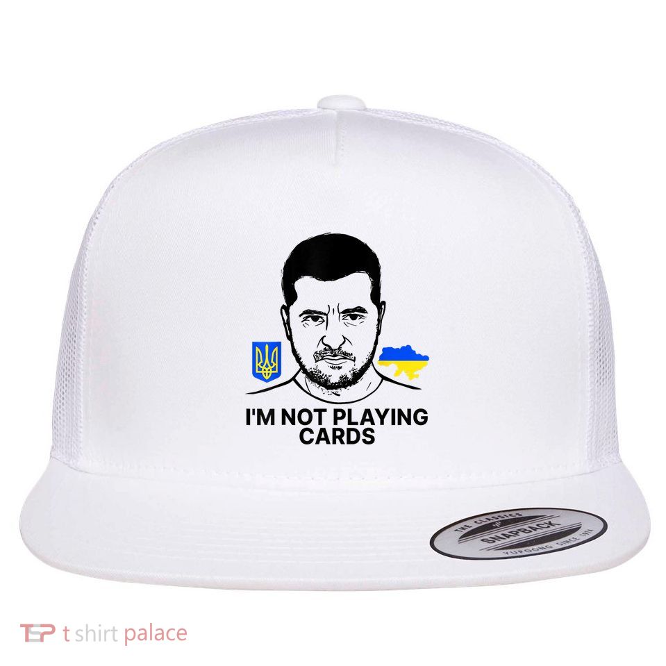 I’m Not Playing Cards Zelensky Trump Support Ukraine  Flat Bill Trucker Hat