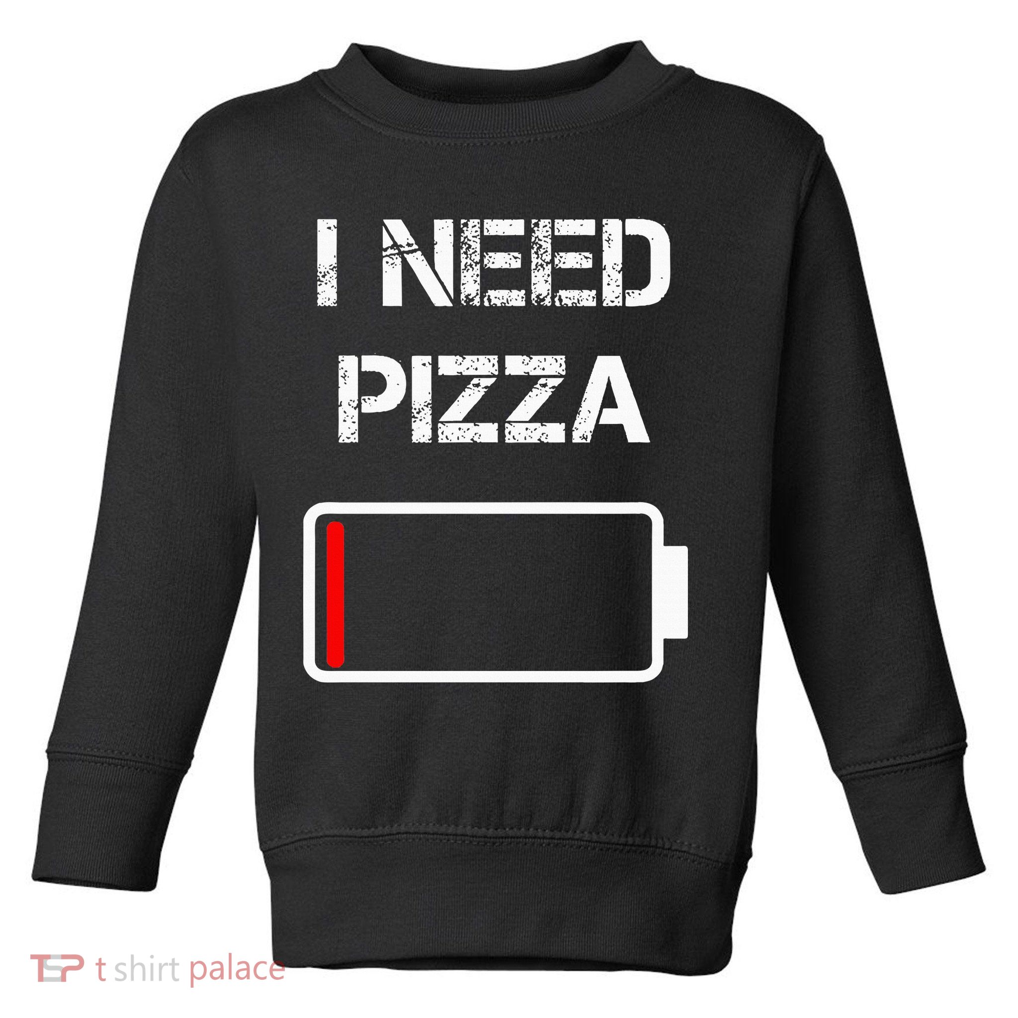 I Need Pizza Italian Food Pizza Lover Funny Pizza Toddler Sweatshirt