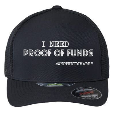 I Need Proof Of Funds Who Tf Did I Marry Flexfit Unipanel Trucker Cap