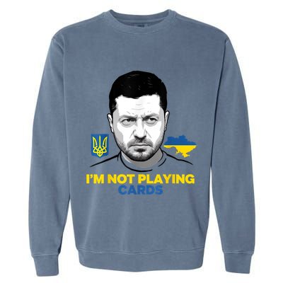 I’M Not Playing Cards Zelensky Trump Support Ukraine Garment-Dyed Sweatshirt