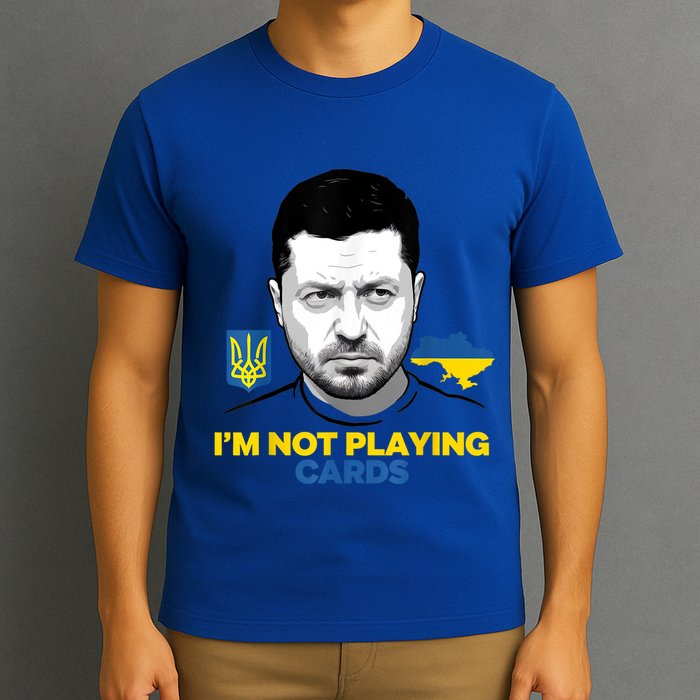 I’M Not Playing Cards Zelensky Trump Support Ukraine T-Shirt