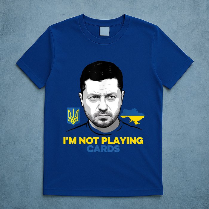 I’M Not Playing Cards Zelensky Trump Support Ukraine T-Shirt