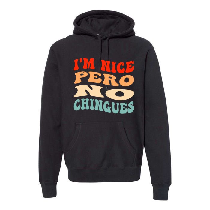 IM Nice Pero No Chingues Groovy Funny Latina Saying Premium Hoodie