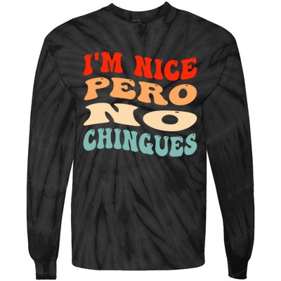 IM Nice Pero No Chingues Groovy Funny Latina Saying Tie-Dye Long Sleeve Shirt