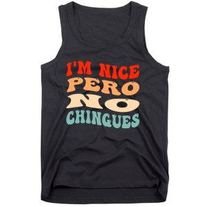 IM Nice Pero No Chingues Groovy Funny Latina Saying Tank Top