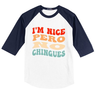 IM Nice Pero No Chingues Groovy Funny Latina Saying Baseball Sleeve Shirt