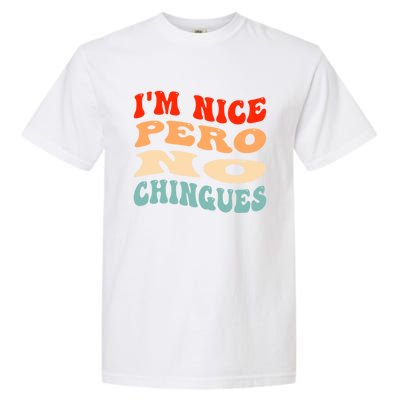 IM Nice Pero No Chingues Groovy Funny Latina Saying Garment-Dyed Heavyweight T-Shirt