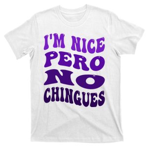 IM Nice Pero No Chingues Groovy Funny Latina Saying T-Shirt