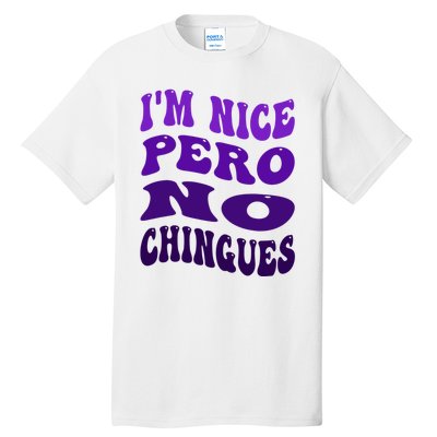 IM Nice Pero No Chingues Groovy Funny Latina Saying Tall T-Shirt