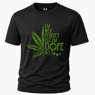 I'm Not Perfect But I'm Dope As Fuck Weed 420 Stoner Gift Performance Shirt