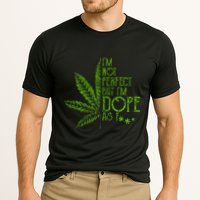 I'm Not Perfect But I'm Dope As Fuck Weed 420 Stoner Gift Cooling Performance Crew T-Shirt