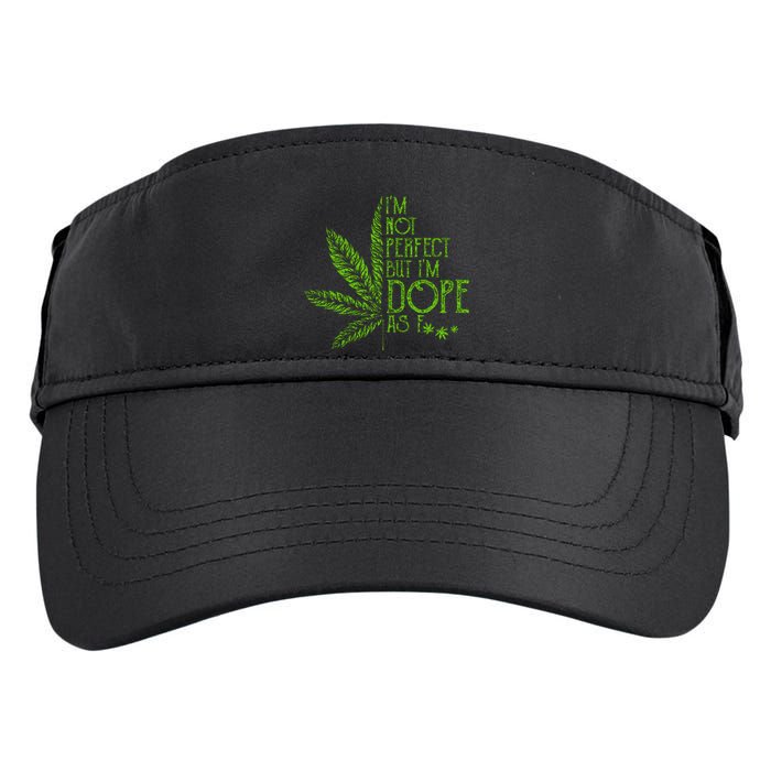 I'm Not Perfect But I'm Dope As Fuck Weed 420 Stoner Gift Adult Drive Performance Visor