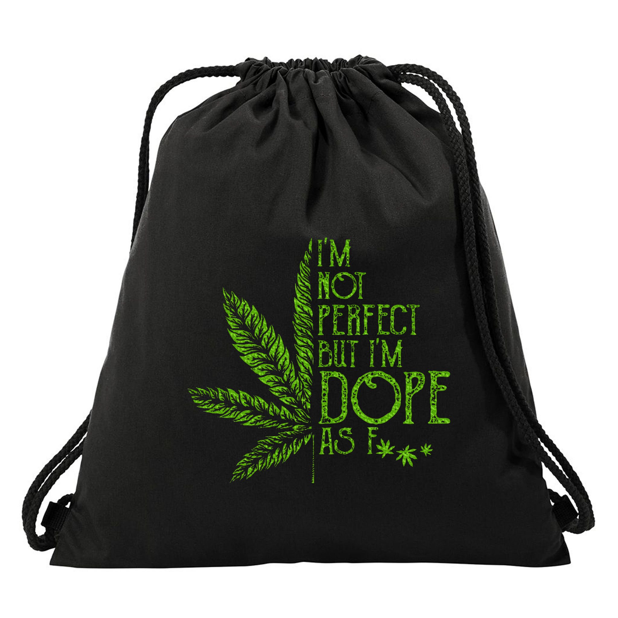 I'm Not Perfect But I'm Dope As Fuck Weed 420 Stoner Gift Drawstring Bag
