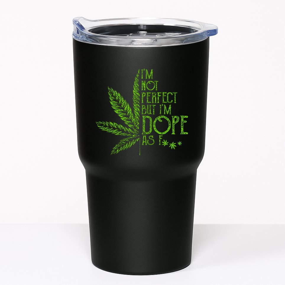 I'm Not Perfect But I'm Dope As Fuck Weed 420 Stoner Gift Tumbler