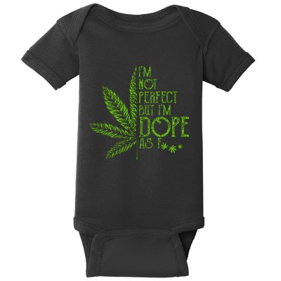 I'm Not Perfect But I'm Dope As Fuck Weed 420 Stoner Gift Baby Bodysuit