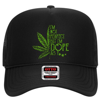 I'm Not Perfect But I'm Dope As Fuck Weed 420 Stoner Gift Trucker Hat