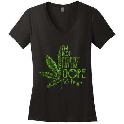 I'm Not Perfect But I'm Dope As Fuck Weed 420 Stoner Gift Women's V-Neck T-Shirt