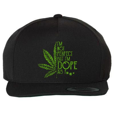 I'm Not Perfect But I'm Dope As Fuck Weed 420 Stoner Gift Wool Snapback Cap