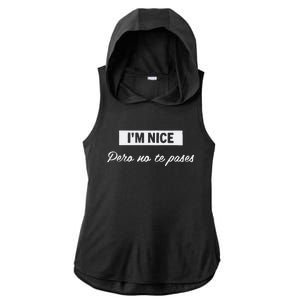 Im Nice Pero No Te Pases Funny Saying Women Latina Gift Ladies PosiCharge Tri-Blend Wicking Draft Hoodie Tank