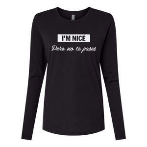 Im Nice Pero No Te Pases Funny Saying Women Latina Gift Womens Cotton Relaxed Long Sleeve T-Shirt