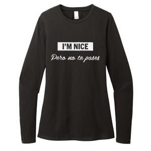 Im Nice Pero No Te Pases Funny Saying Women Latina Gift Womens CVC Long Sleeve Shirt