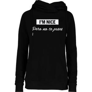 Im Nice Pero No Te Pases Funny Saying Women Latina Gift Womens Funnel Neck Pullover Hood